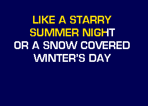 LIKE A STARRY
SUMMER NIGHT
OR A SNOW COVERED
WNTER'S DAY