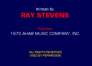 W ritten By

1970 AHAB MUSIC COMPANY, INC,

ALL RIGHTS RESERVED
USED BY PERMISSION