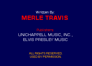 W ritten 8v

UNICHAPPELL MUSIC. INC,
ELVIS PRESLEY MUSIC

ALL RIGHTS RESERVED
USED BY PEWSSION