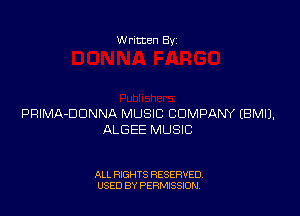 W ritten 8v

PRIMA-DDNNA MUSIC COMPANY EBMIJ.
ALGEE MUSIC

ALL RIGHTS RESERVED
USED BY PEWSSION