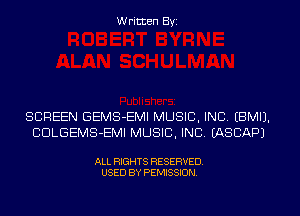 Written Byz

SCREEN GEMS-EMI MUSIC, INC, (BMIJ.
CULGEMS-EMI MUSIC, INC. (ASCAPJ

ALL RIGHTS RESERVED.
USED BY PEMISSION