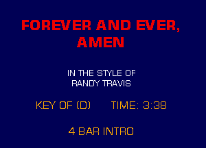 IN THE STYLE 0F
RANDY TRAVIS

KEY OF (DJ TIME 3138

4 BAR INTRO
