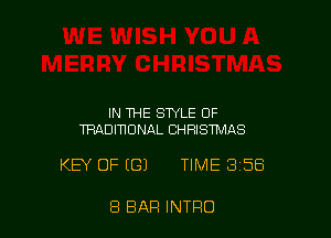 IN THE STYLE OF
TRADIWDNAL CHRISTMAS

KEY OF ((31 TIME 358

8 BAR INTRO