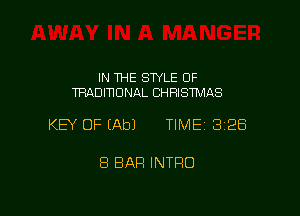 IN THE SWLE OF
TRADITIONAL CHRISTMAS

KEY OF (Ab) TIME 328

8 BAR INTRO