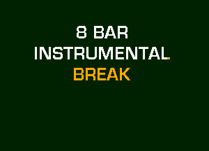 8 BAR
INSTRUMENTAL
BREAK