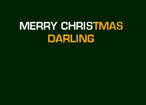 MERRY CHRISTMAS
DARLING