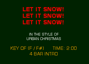 IN THE SWLE OF
URBAN CHRISTMAS

KEY OF EF 1PM TIMEI 200
4 BAR INTRO