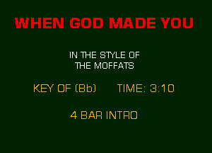 IN THE STYLE OF
THE MDFFATS

KEY OFEBbJ TIME 3110

4 BAR INTRO