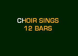 CHOIR SINGS

1 2 BARS
