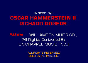 W ritten By

WILLIAMSON MUISC CU.
(All Flights Controlled By
UNICHAPPEL MUSIC. INC.)

ALL RIGHTS RESERVED
USED BY PERMISSJON