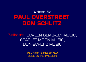 Written Byz

SCREEN GEMS-EMI MUSIC.
SCARLEI' MOON MUSIC,
DUN SCHLITZ MUSIC

ALL RIGHTS RESERVED
USED BY PERMISSION