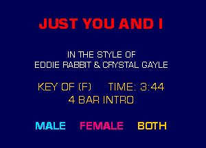 IN THE SWLE OF
EDDIE RABBIT 84 CRYSTAL GAYLE

KEY OF (F1 TIME 3144
4 BAR INTRO

MALE BOTH