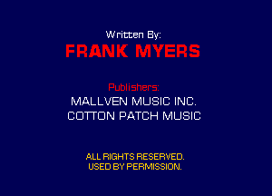 Written By

MALLVEN MUSIC INC.
COTTON PATCH MUSIC

ALL RIGHTS RESERVED
USED BY PERMISSION
