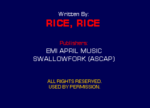 W ritten By

EMI APRIL MUSIC

SWALLDWFDRK (ASCAPJ

ALL RIGHTS RESERVED
USED BY PERMISSION