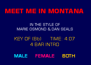 IN THE STYLE 0F
MARIE OSMUND 8 DAN SEALS

KEY OF IBbJ TIME 4107
4 BAR INTRO

MALE