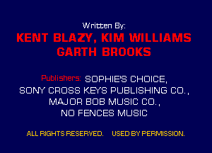 Written Byi

SDPHIE'S CHOICE,
SONY CROSS KEYS PUBLISHING 80.,
MAJOR BUB MUSIC 80.,
ND FENCES MUSIC

ALL RIGHTS RESERVED. USED BY PERMISSION.
