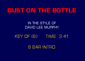 IN THE STYLE OF
DAVID LEE MURPHY

KEY OFEBJ TIME13i41

8 BAR INTRO