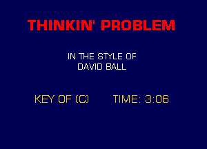 IN THE STYLE OF
DAVID BALL

KEY OF (C) TIME BiOEi