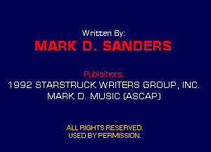 Written Byi

1992 STARSTRUCK WRITERS GROUP, INC.
MARK D. MUSIC IASCAPJ

ALL RIGHTS RESERVED.
USED BY PERMISSION.