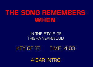 IN THE STYLE OF
TRISHA YEAHWOUD

KEY OF (Fl TIME 403

4 BAR INTRO
