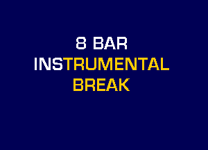 (BBAR
INSTRUMENTAL

BREAK