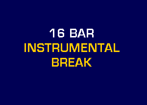 'I 6 BAR
INSTRUMENTAL

BREAK