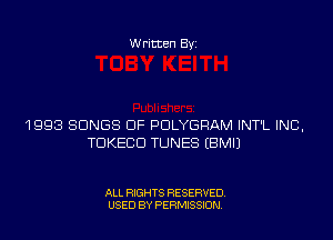 W ritten By

1998 SONGS OF PDLYGRAM INT'L INC,
TDKECD TUNES EBMIJ

ALL RIGHTS RESERVED
USED BY PERMISSION