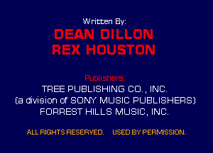 Written Byi

TREE PUBLISHING CD, INC.
Ea division of SONY MUSIC PUBLISHERS)
FORREST HILLS MUSIC, INC.

ALL RIGHTS RESERVED. USED BY PERMISSION.