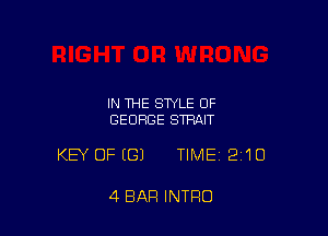 IN THE STYLE 0F
GEORGE STRAIT

KEY OFEGJ TIME 210

4 BAR INTRO
