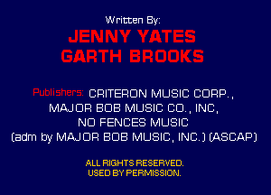 Written Byi

CRITERDN MUSIC CORP,
MAJOR BUB MUSIC 80., INC,
ND FENCES MUSIC
Eadm by MAJOR BUB MUSIC, INC.) EASCAPJ

ALL RIGHTS RESERVED.
USED BY PERMISSION.