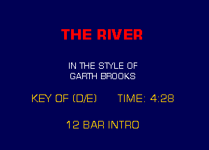 IN THE STYLE OF
GARTH BROOKS

KEY OF (DIE) TIMEi 428

12 BAR INTRO