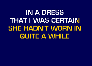 IN A DRESS
THAT I WAS CERTAIN
SHE HADN'T WORN IN

QUITE A WHILE