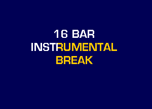 'I 8 BAR
INSTRUMENTAL

BREAK