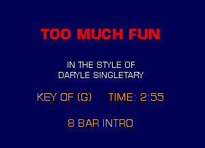 IN THE STYLE 0F
DARYLE SINGLETAHY

KEY OF (G) TIME12155

8 BAR INTRO