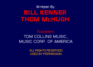 Written By

TOM COLLINS MUSIC,
MUSIC CORP OF AMERICA

ALL RIGHTS RESERVED
USED BY PERMISSION