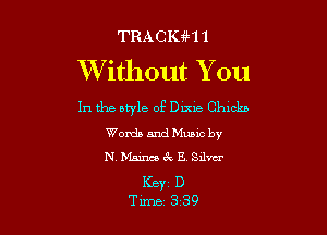 TRACKiH 1
Without You

In the otyle 0E Dime Chxckn

Words and Mumc by
N. Mamas 67v E Silver

KBY1 D
Time 339