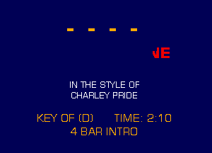 IN THE STYLE OF
CHARLEY PRIDE

KEY OF (DJ TIME 210
4 BAR INTRO