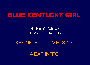 IN THE STYLE OF
EMMYLDU HARRIS

KEY OF (E) TIME13i12

4 BAR INTRO