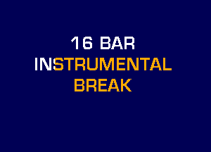 1 8 BAR
INSTRUMENTAL

BREAK