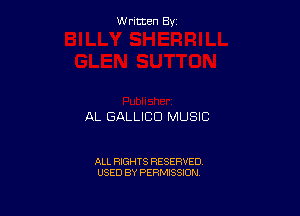 Written By

AL GALLICD MUSIC

ALL RIGHTS RESERVED
USED BY PERMISSION