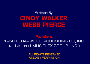 Written Byi

196C! CEDARWDDD PUBLISHING CID, INC.
Ea division of MUSIPLEX GROUP, INC.)

ALL RIGHTS RESERVED.
USED BY PERMISSION.