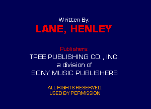 W ritten By

TREE PUBLISHING CO, INC.
a division of
SONY MUSIC PUBLISHERS

ALL RIGHTS RESERVED
USED BY PERMISSION