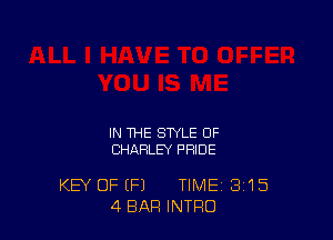 IN THE STYLE OF
CHRRLEY PRIDE

KEY OF (Fl TIME 3'15
4 BAR INTRO