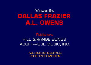 Written By

HILL 8 RANGE SONGS,
ACUFF-RDSE MUSIC. INC

ALL RIGHTS RESERVED
U'SED BY PERMISSION