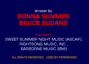 Written Byi

SWEET SUMMER NIGHT MUSIC IASCAPJ.
RIGHTSDNG MUSIC, INC,
EARBDRNE MUSIC EBMIJ

ALL RIGHTS RESERVED. USED BY PERMISSION.