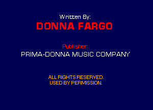 Written By

PRIMA-DDNNA MUSIC COMPANY

ALL RIGHTS RESERVED
USED BY PERMISSION