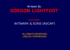 Written By

WITMARK Ex SUNS UXSCAPJ

ALL RIGHTS RESERVED
USED BY PERMISSION
