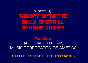 W ritten Byz

ALGEE MUSIC CORP,
MUSIC CORPORATION OF AMERICA

ALL RIGHTS RESERVED. USED BY PERMISSION
