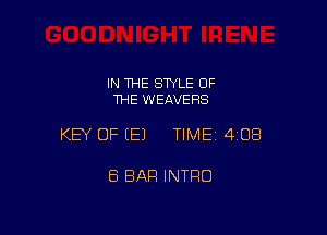 IN THE STYLE OF
THE WEAVERS

KEY OF (E) TIMEI 408

8 BAR INTRO