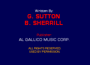Written By

AL GALLICD MUSIC CORP.

ALL RIGHTS RESERVED
USED BY PERMISSION